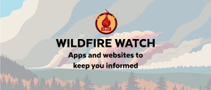 Wildfire Watch - apps and websites to keep us informed.